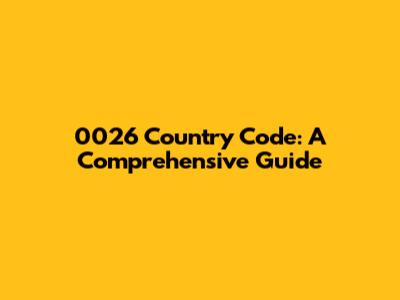 0026 Country Code: A Comprehensive Guide