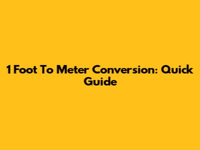 1 Foot To Meter Conversion: Quick Guide