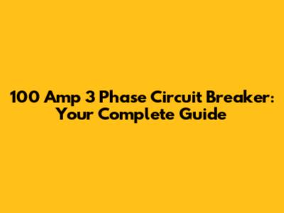 100 Amp 3 Phase Circuit Breaker: Your Complete Guide