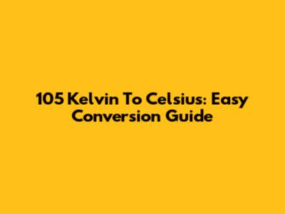 105 Kelvin To Celsius: Easy Conversion Guide