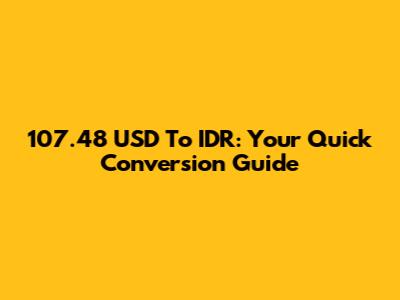 107.48 USD To IDR: Your Quick Conversion Guide