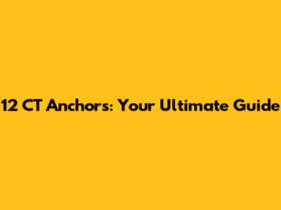 12 CT Anchors: Your Ultimate Guide