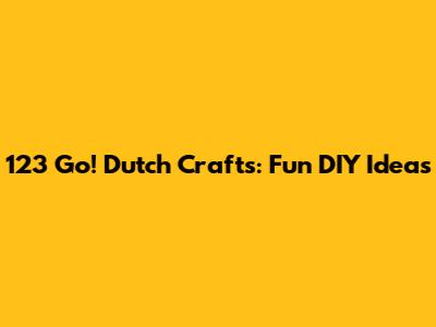 123 Go! Dutch Crafts: Fun DIY Ideas