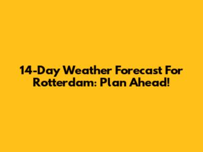 14-Day Weather Forecast For Rotterdam: Plan Ahead!