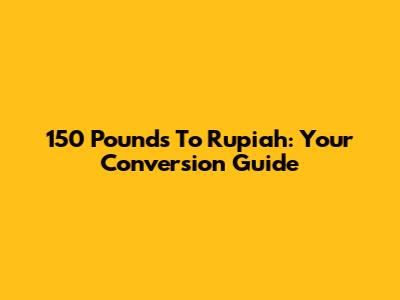 150 Pounds To Rupiah: Your Conversion Guide