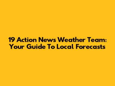 19 Action News Weather Team: Your Guide To Local Forecasts