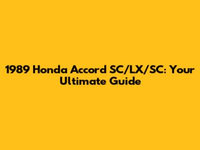 1989 Honda Accord SC/LX/SC: Your Ultimate Guide