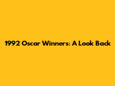 1992 Oscar Winners: A Look Back