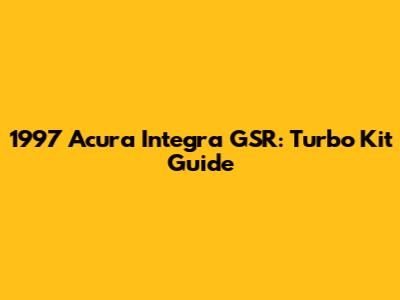 1997 Acura Integra GSR: Turbo Kit Guide