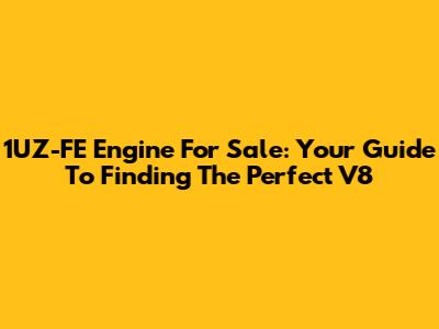 1UZ-FE Engine For Sale: Your Guide To Finding The Perfect V8