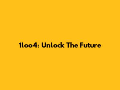 1loo4: Unlock The Future