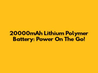 20000mAh Lithium Polymer Battery: Power On The Go!