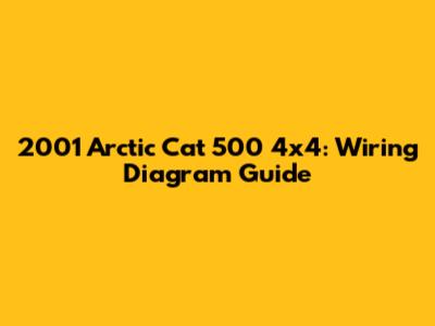 2001 Arctic Cat 500 4x4: Wiring Diagram Guide