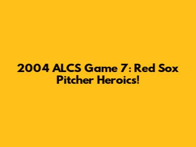 2004 ALCS Game 7: Red Sox Pitcher Heroics!