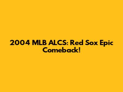 2004 MLB ALCS: Red Sox Epic Comeback!