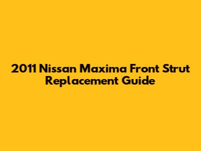 2011 Nissan Maxima Front Strut Replacement Guide
