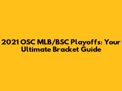 2021 OSC MLB/BSC Playoffs: Your Ultimate Bracket Guide