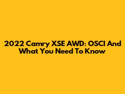 2022 Camry XSE AWD: OSCI And What You Need To Know