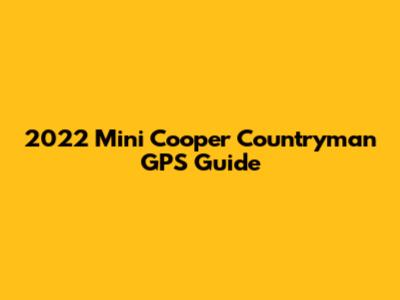 2022 Mini Cooper Countryman GPS Guide