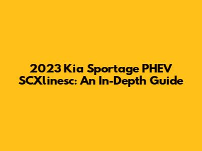 2023 Kia Sportage PHEV SCXlinesc: An In-Depth Guide