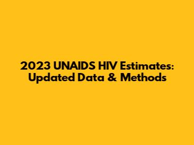 2023 UNAIDS HIV Estimates: Updated Data & Methods