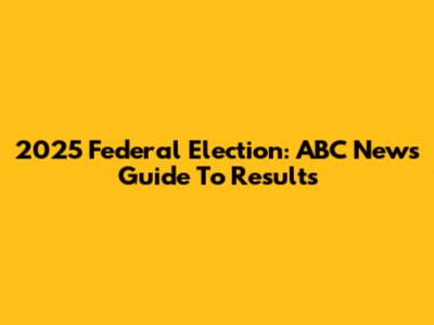 2025 Federal Election: ABC News' Guide To Results