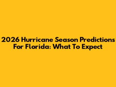 2026 Hurricane Season Predictions For Florida: What To Expect