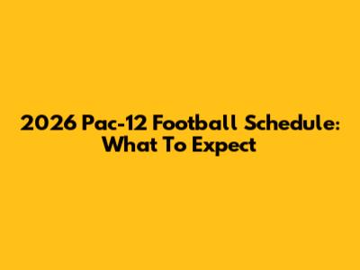 2026 Pac-12 Football Schedule: What To Expect