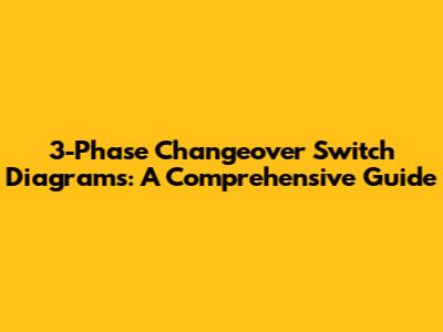 3-Phase Changeover Switch Diagrams: A Comprehensive Guide