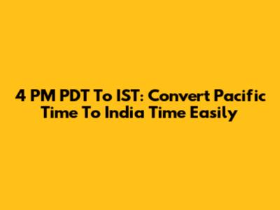 4 PM PDT To IST: Convert Pacific Time To India Time Easily