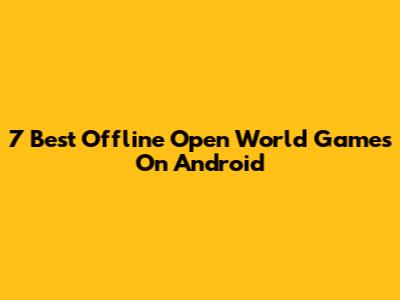 7 Best Offline Open World Games On Android