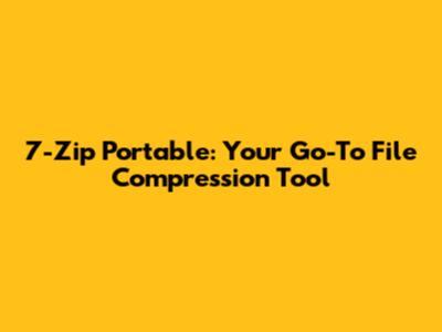 7-Zip Portable: Your Go-To File Compression Tool