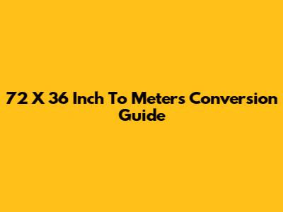 72 X 36 Inch To Meters Conversion Guide