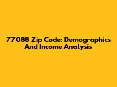 77088 Zip Code: Demographics And Income Analysis