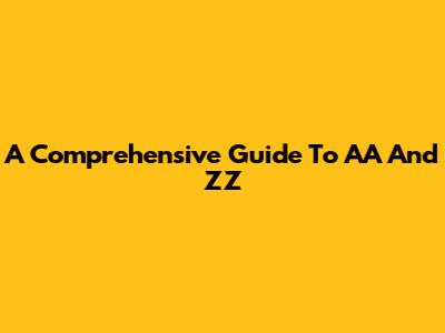 A Comprehensive Guide To AA And ZZ