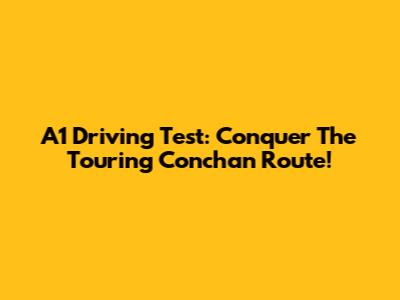 A1 Driving Test: Conquer The Touring Conchan Route!