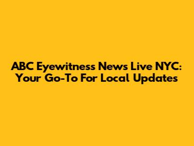 ABC Eyewitness News Live NYC: Your Go-To For Local Updates