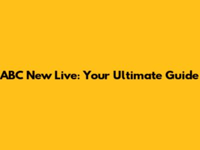 ABC New Live: Your Ultimate Guide
