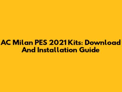 AC Milan PES 2021 Kits: Download And Installation Guide