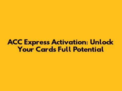 ACC Express Activation: Unlock Your Card's Full Potential