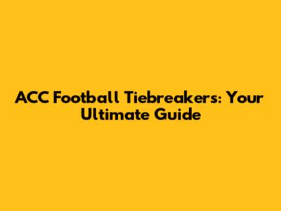 ACC Football Tiebreakers: Your Ultimate Guide