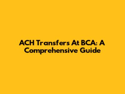 ACH Transfers At BCA: A Comprehensive Guide