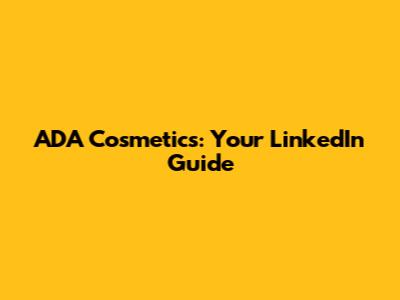 ADA Cosmetics: Your LinkedIn Guide