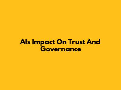 AI's Impact On Trust And Governance