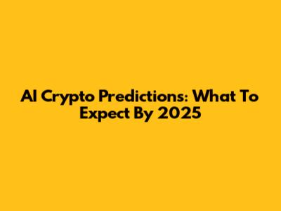 AI Crypto Predictions: What To Expect By 2025