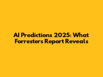 AI Predictions 2025: What Forrester's Report Reveals