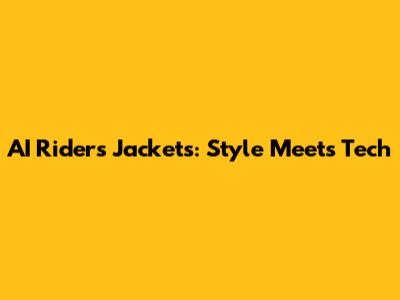 AI Riders Jackets: Style Meets Tech