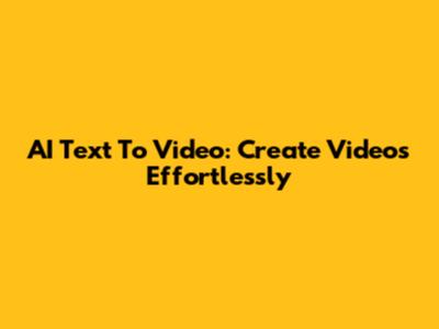 AI Text To Video: Create Videos Effortlessly