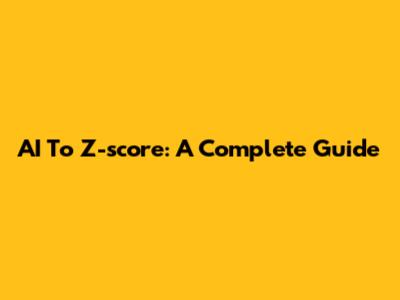 AI To Z-score: A Complete Guide