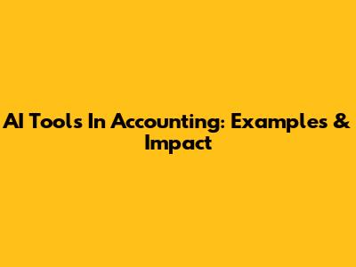 AI Tools In Accounting: Examples & Impact